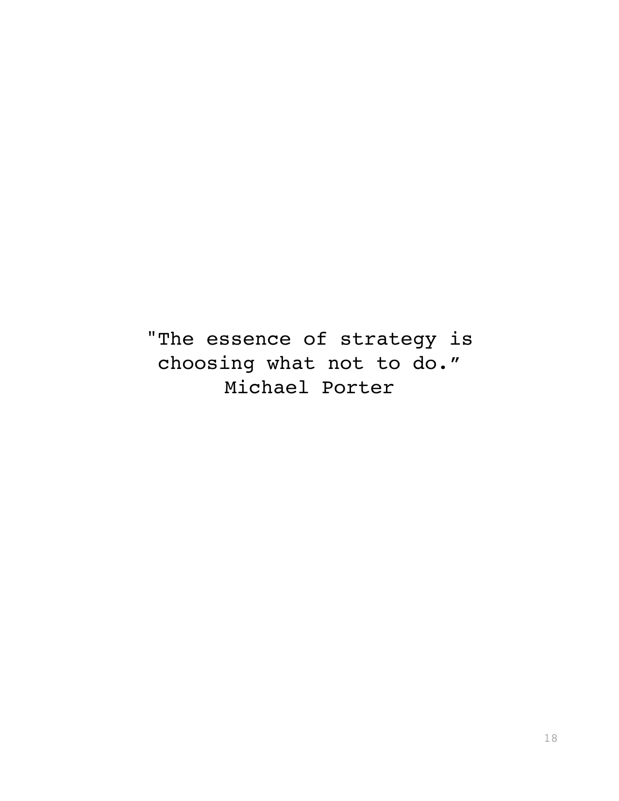 "The essence of strategy is 
choosing what not to do.”
Michael Porter
