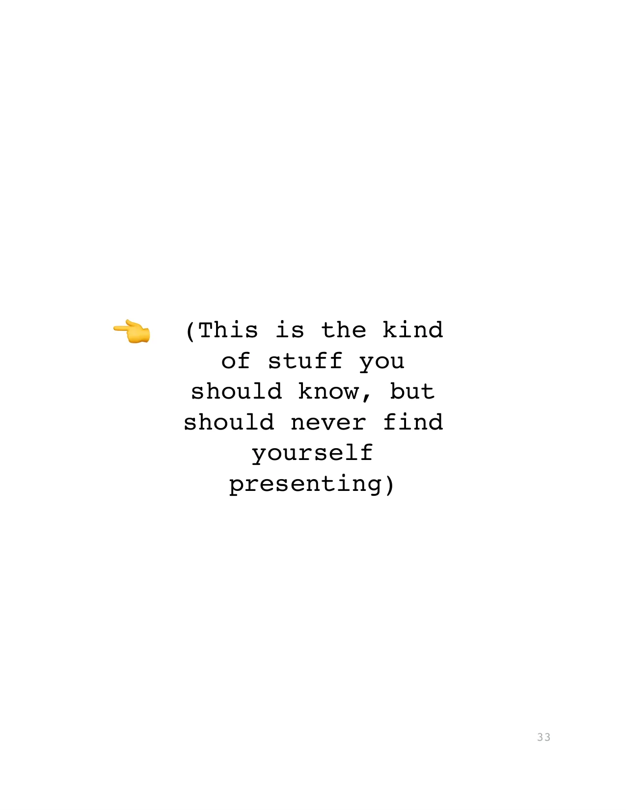 (This is the kind 
of stuff you 
should know, but 
should never find 
yourself 
presenting)
👈