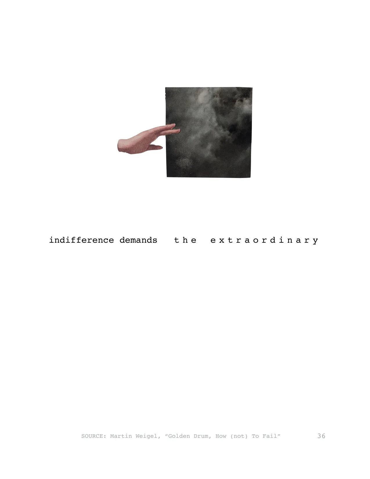 indifference demands   t h e   e x t r a o r d i n a r y
SOURCE: Martin Weigel, “Golden Drum, How (not) To Fail”