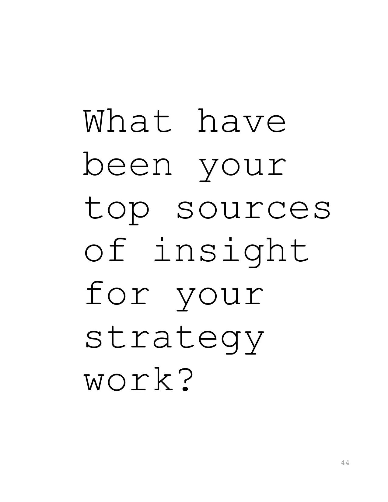 What have 
been your 
top sources 
of insight 
for your 
strategy 
work?
