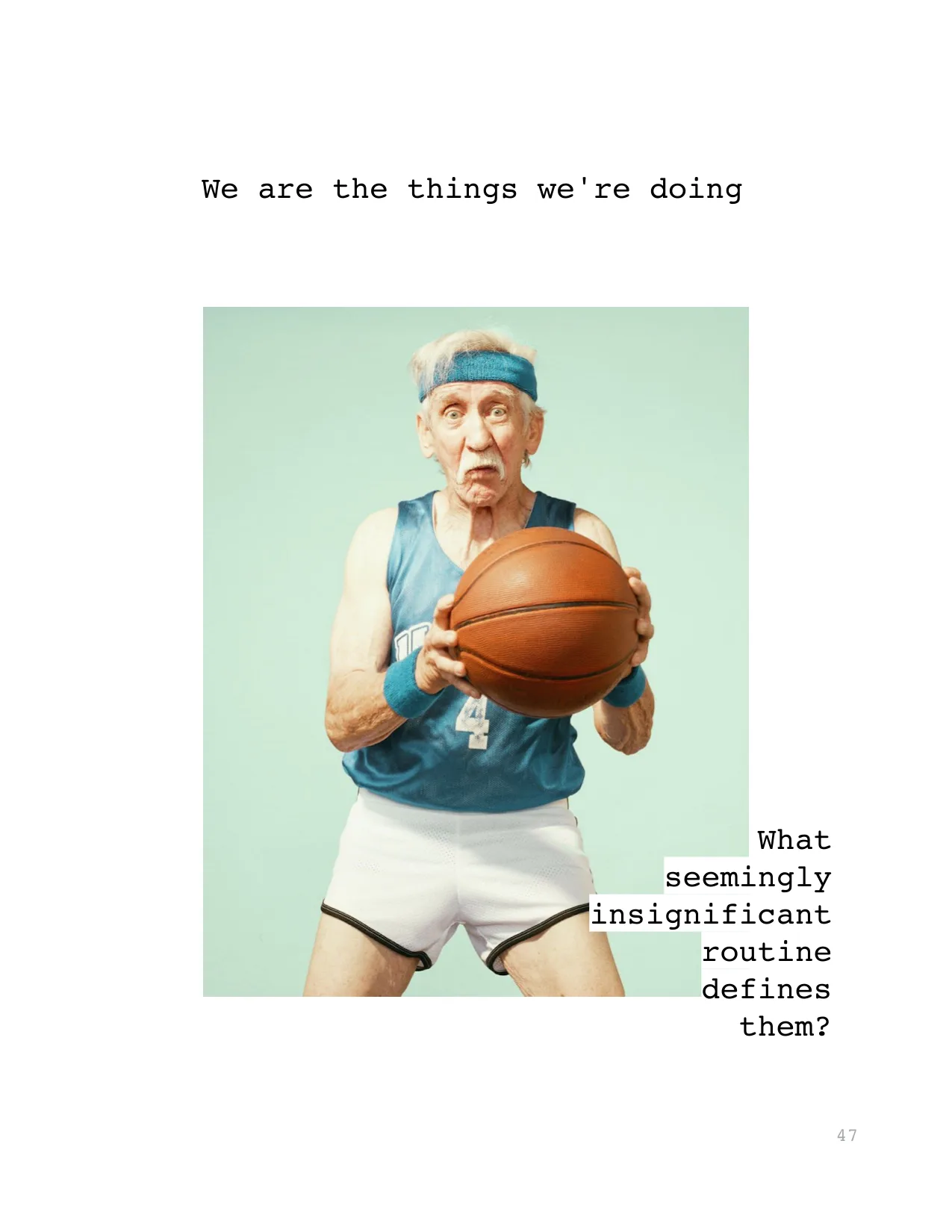 We are the things we're doing
What 
seemingly 
insignificant 
routine 
defines 
them?