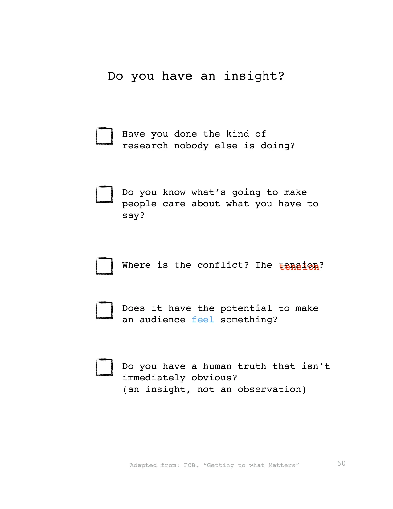 Do you have an insight?
Have you done the kind of 
research nobody else is doing?
Do you know what’s going to make 
people care about what you have to 
say?
Where is the conflict? The tension?
tension
