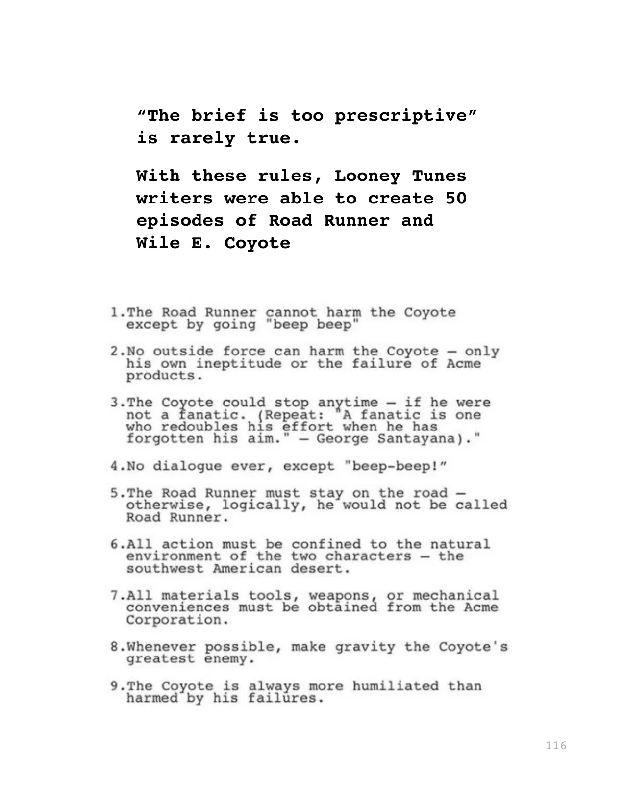 “The brief is too prescriptive” 
is rarely true. 
With these rules, Looney Tunes 
writers were able to create 50 
episodes of Road Runner and 
Wile E. Coyote