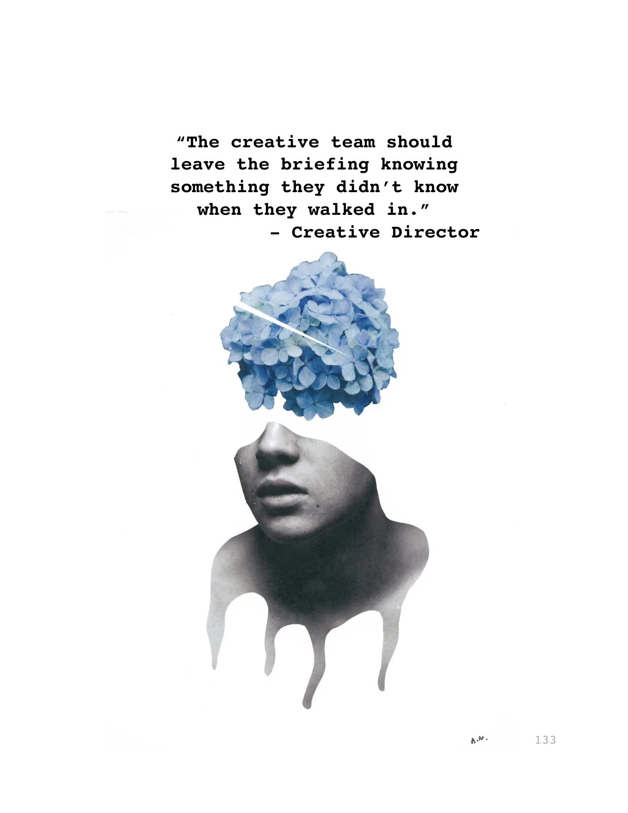 “The creative team should 
leave the briefing knowing 
something they didn’t know 
when they walked in.”
- Creative Director