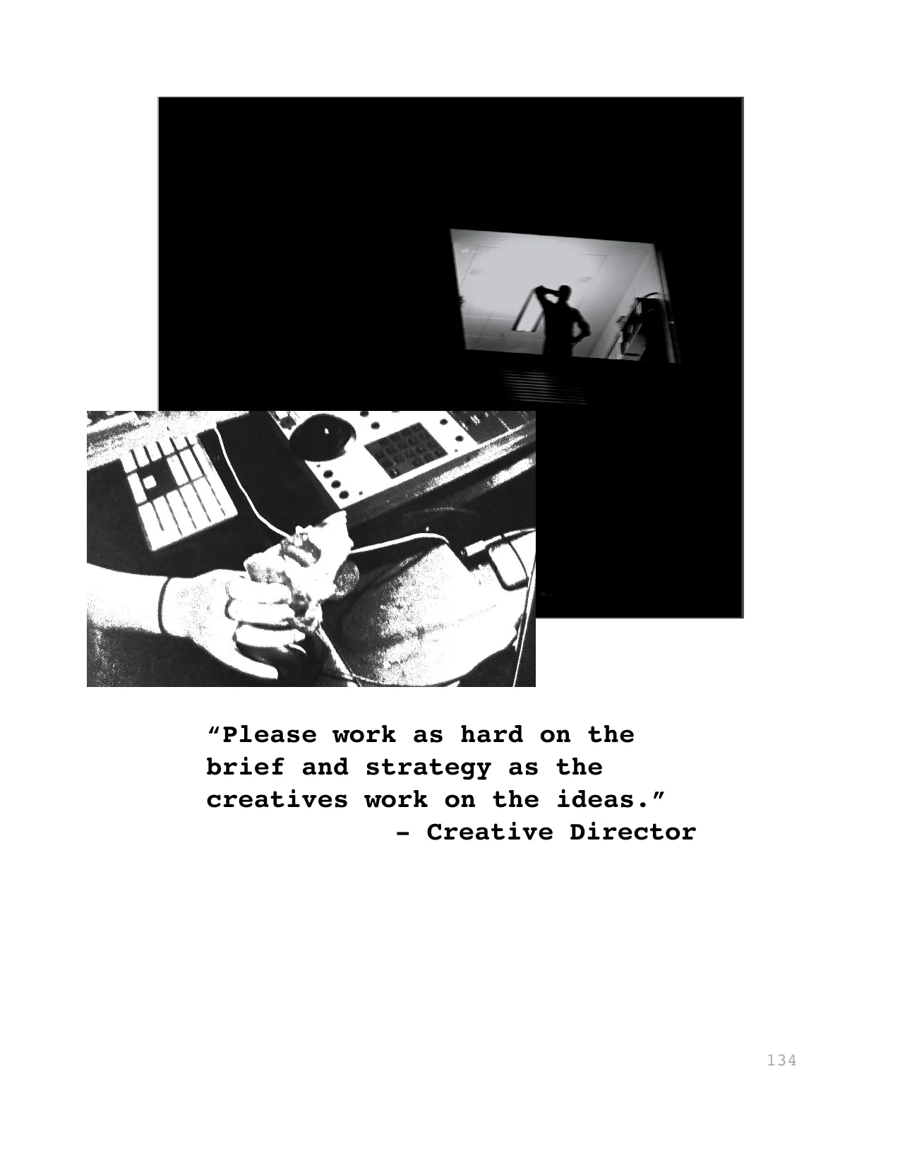 “Please work as hard on the 
brief and strategy as the 
creatives work on the ideas.”
- Creative Director