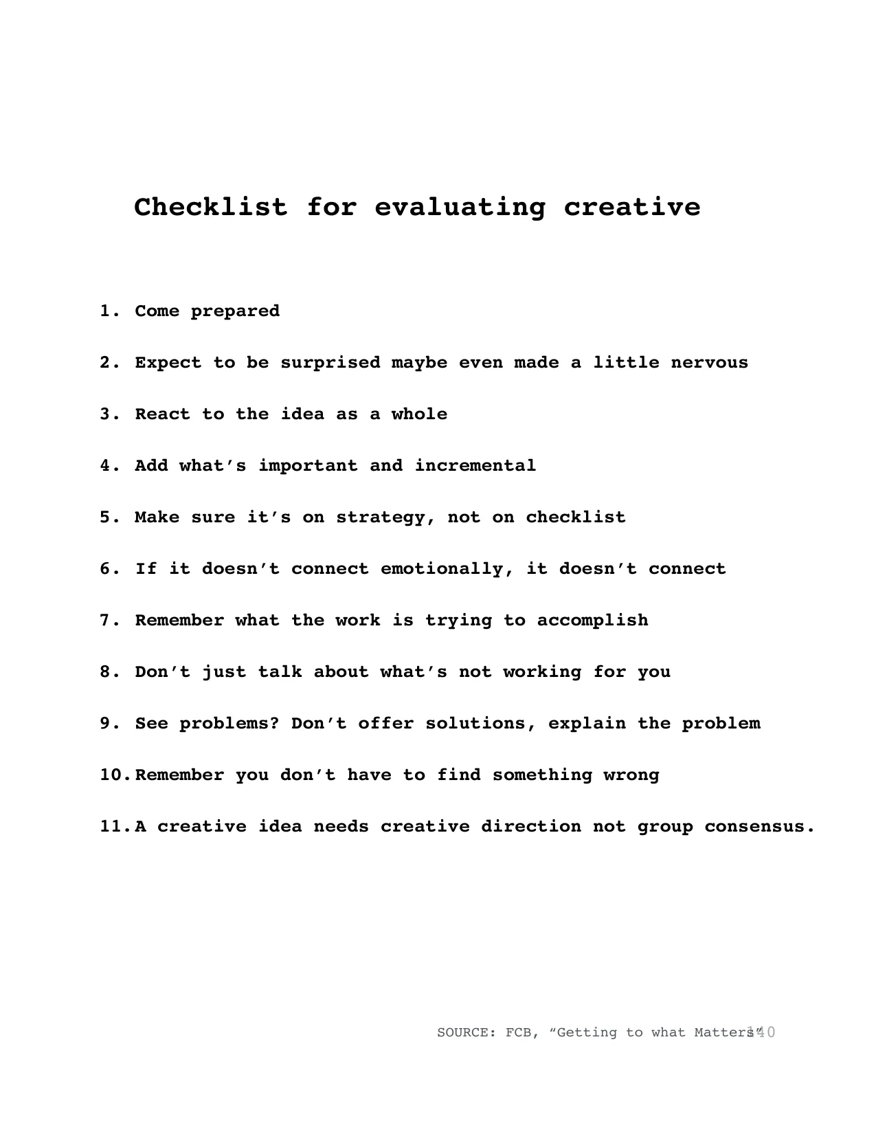 Checklist for evaluating creative
1. Come prepared
2. Expect to be surprised maybe even made a little nervous 
3. React to the idea as a whole
4. Add what’s important and incremental
5. Make sure it’s