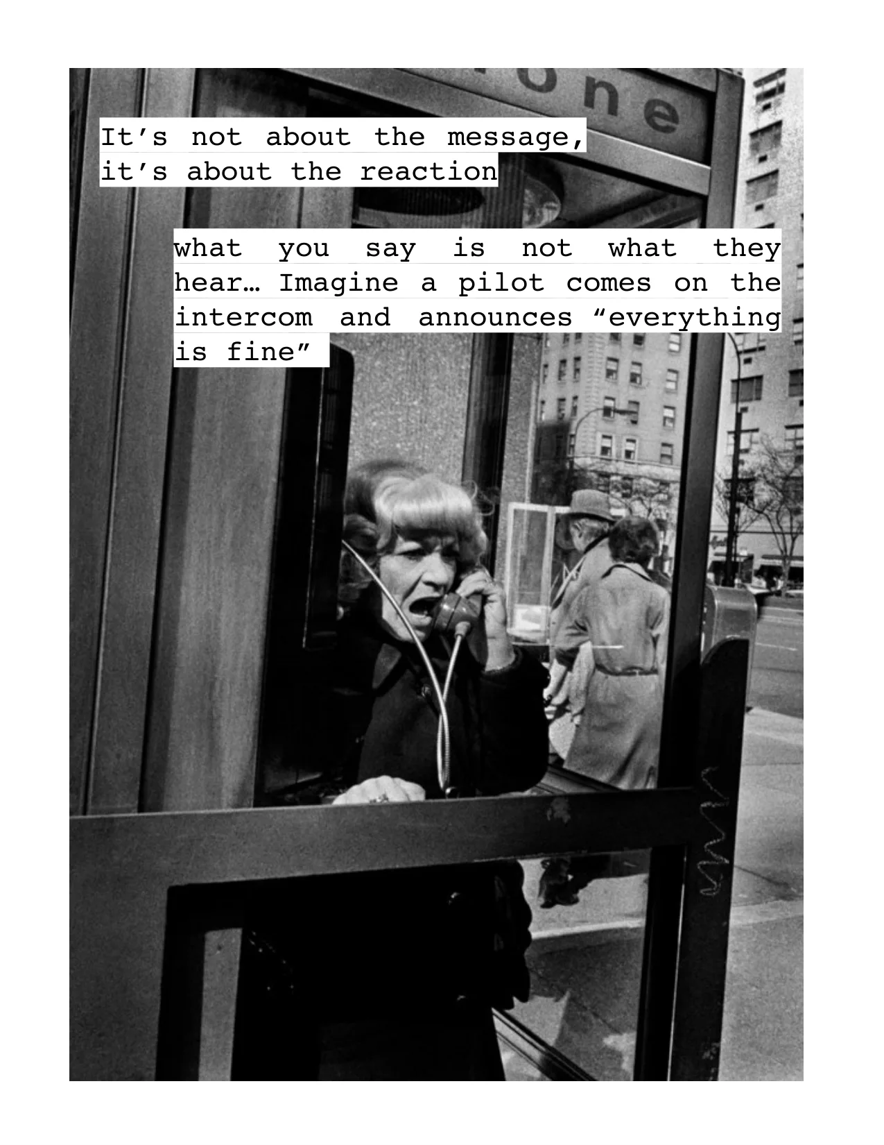 what  you  say  is  not  what  they 
hear… Imagine a pilot comes on the 
intercom  and  announces “everything 
is fine” 
It’s not about the message, 
it’s about the reaction