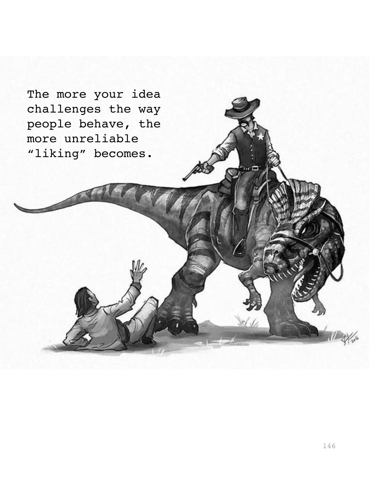 The more your idea 
challenges the way 
people behave, the 
more unreliable 
“liking” becomes.